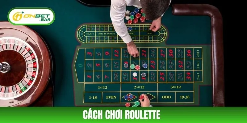 Cách Chơi Roulette - Hướng Dẫn Chi Tiết Từng Bước Tại ONBET
