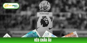 Kèo châu Âu ONBET – Cơ Hội Vàng Cho Khách Hàng Năm 2025