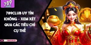 789CLUB Uy Tín Không – Xem Xét Qua Các Tiêu Chí Cụ Thể